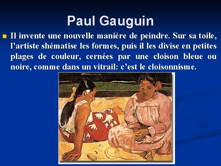 Paul Gauguin n Il invente une nouvelle manière de peindre. Sur sa toile, l’artiste