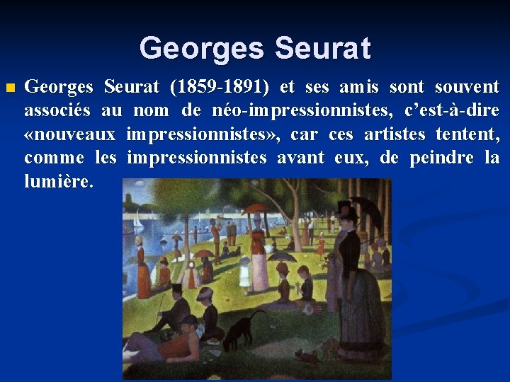 Georges Seurat n Georges Seurat (1859 -1891) et ses amis sont souvent associés au