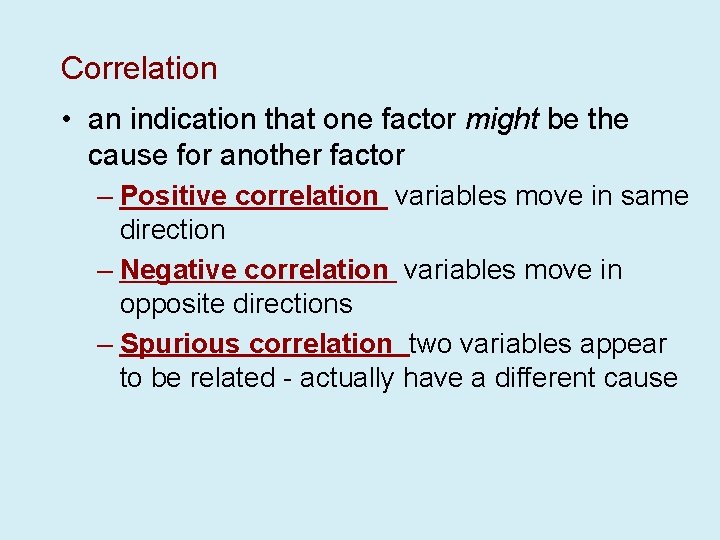Correlation • an indication that one factor might be the cause for another factor