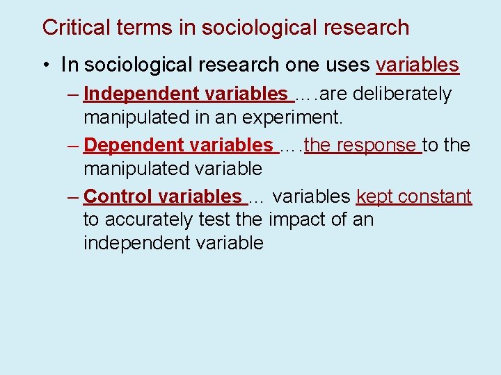 Critical terms in sociological research • In sociological research one uses variables – Independent