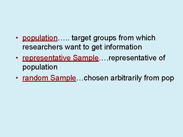  • population…. . target groups from which researchers want to get information •