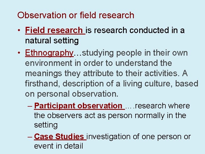 Observation or field research • Field research is research conducted in a natural setting