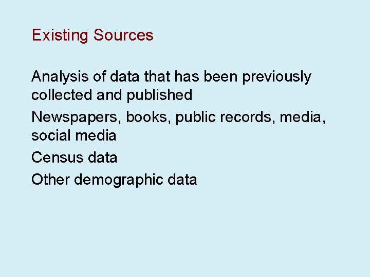 Existing Sources Analysis of data that has been previously collected and published Newspapers, books,