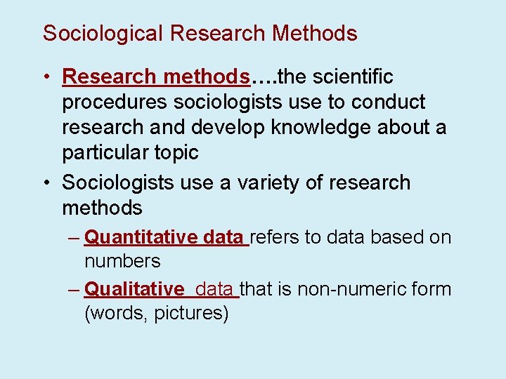 Sociological Research Methods • Research methods…. the scientific procedures sociologists use to conduct research
