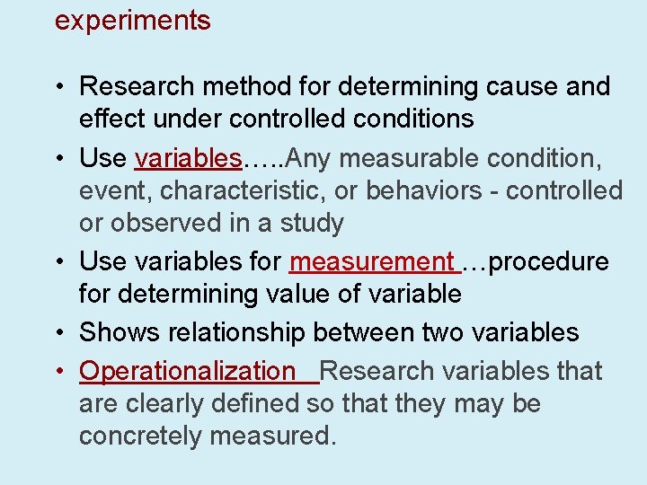 experiments • Research method for determining cause and effect under controlled conditions • Use