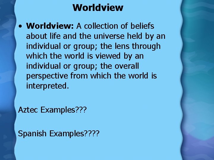 Worldview • Worldview: A collection of beliefs about life and the universe held by