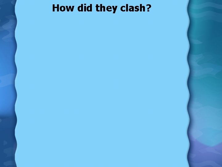 How did they clash? 