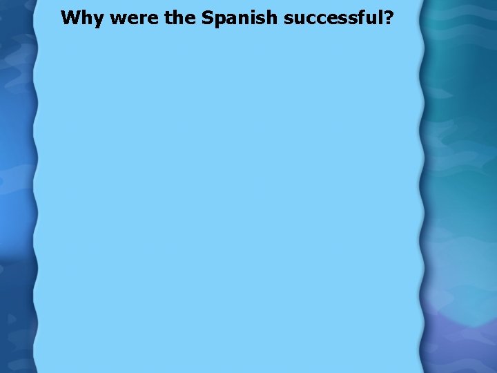 Why were the Spanish successful? 