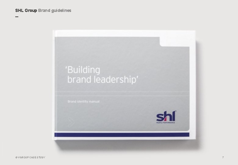 SHL Group Brand guidelines _ © VGROUP CASE STUDY 7 