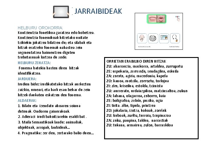 JARRAIBIDEAK HELBURU OROKORRA: Kontzientzia fonetikoa garatzea edo hobetzea. Kontzientzia fonemikoak hitzetako unitate txikiekin jokatzea