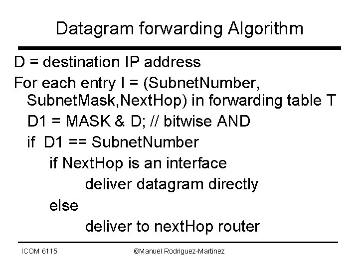 Datagram forwarding Algorithm D = destination IP address For each entry I = (Subnet.