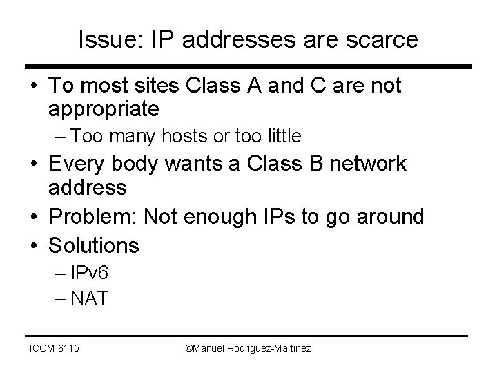 Issue: IP addresses are scarce • To most sites Class A and C are