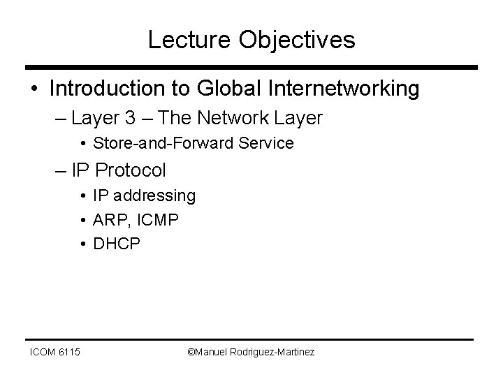 Lecture Objectives • Introduction to Global Internetworking – Layer 3 – The Network Layer