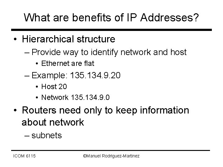 What are benefits of IP Addresses? • Hierarchical structure – Provide way to identify