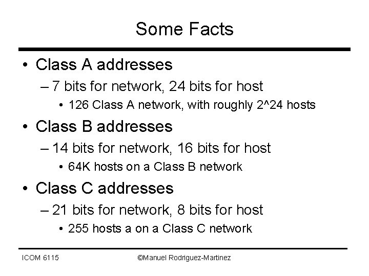 Some Facts • Class A addresses – 7 bits for network, 24 bits for