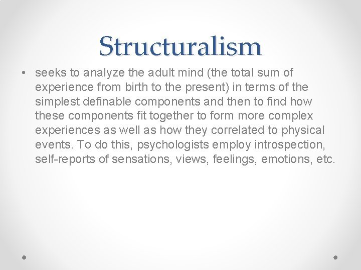 Structuralism • seeks to analyze the adult mind (the total sum of experience from