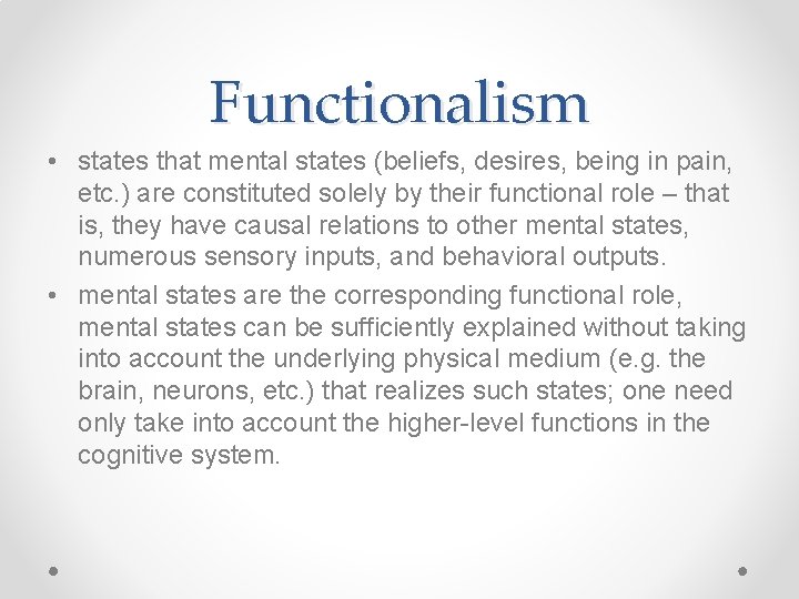 Functionalism • states that mental states (beliefs, desires, being in pain, etc. ) are