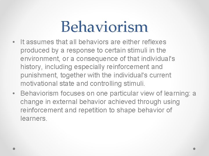 Behaviorism • It assumes that all behaviors are either reflexes produced by a response