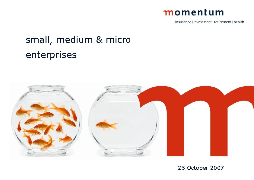 small, medium & micro enterprises 25 October 2007 