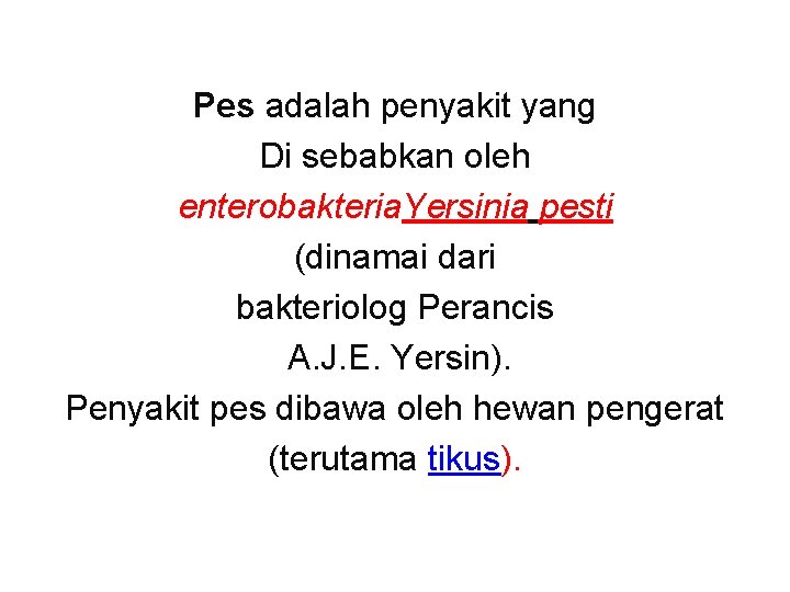 Pes adalah penyakit yang Di sebabkan oleh enterobakteria. Yersinia pesti (dinamai dari bakteriolog Perancis