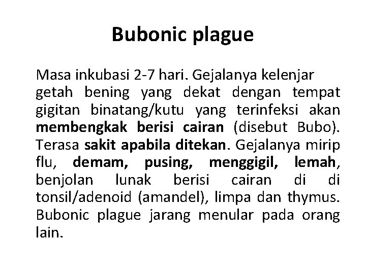 Bubonic plague Masa inkubasi 2 -7 hari. Gejalanya kelenjar getah bening yang dekat dengan