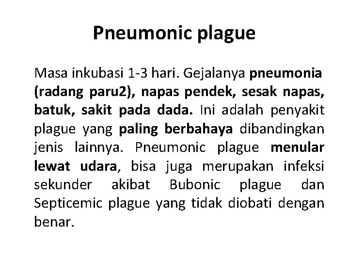 Pneumonic plague Masa inkubasi 1 -3 hari. Gejalanya pneumonia (radang paru 2), napas pendek,