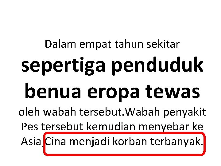 Dalam empat tahun sekitar sepertiga penduduk benua eropa tewas oleh wabah tersebut. Wabah penyakit