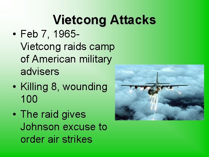 Vietcong Attacks • Feb 7, 1965 Vietcong raids camp of American military advisers •