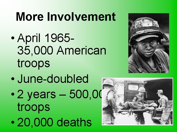 More Involvement • April 196535, 000 American troops • June-doubled • 2 years –