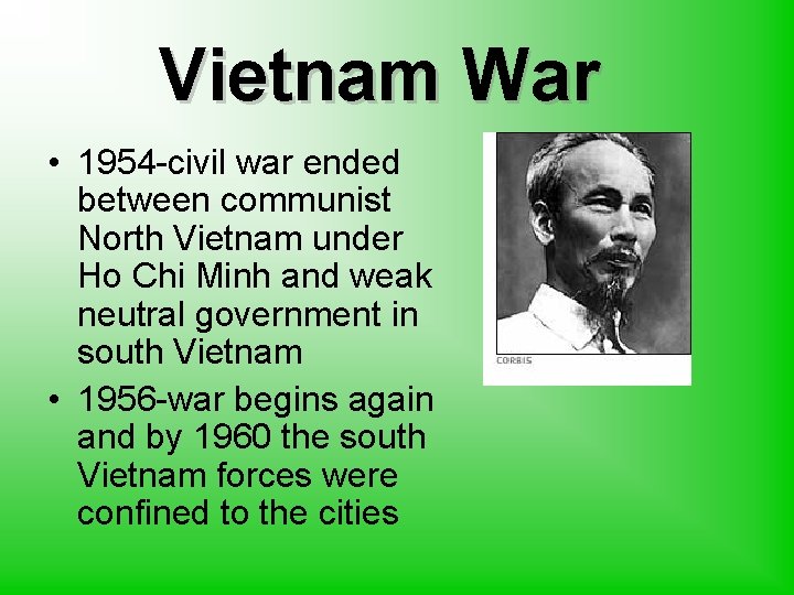 Vietnam War • 1954 -civil war ended between communist North Vietnam under Ho Chi