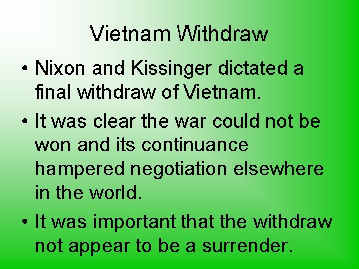 Vietnam Withdraw • Nixon and Kissinger dictated a final withdraw of Vietnam. • It