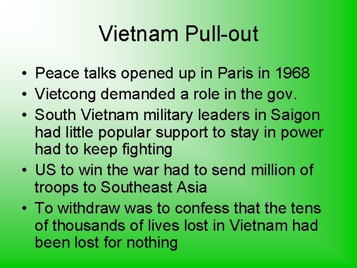 Vietnam Pull-out • Peace talks opened up in Paris in 1968 • Vietcong demanded