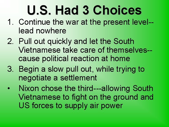 U. S. Had 3 Choices 1. Continue the war at the present level-lead nowhere