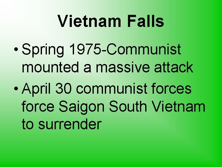 Vietnam Falls • Spring 1975 -Communist mounted a massive attack • April 30 communist