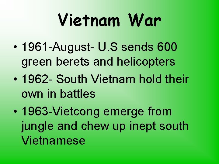 Vietnam War • 1961 -August- U. S sends 600 green berets and helicopters •