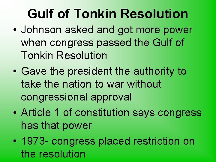 Gulf of Tonkin Resolution • Johnson asked and got more power when congress passed