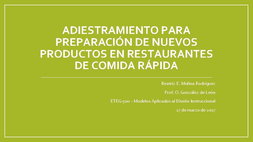 ADIESTRAMIENTO PARA PREPARACIÓN DE NUEVOS PRODUCTOS EN RESTAURANTES DE COMIDA RÁPIDA Beatriz E. Molina