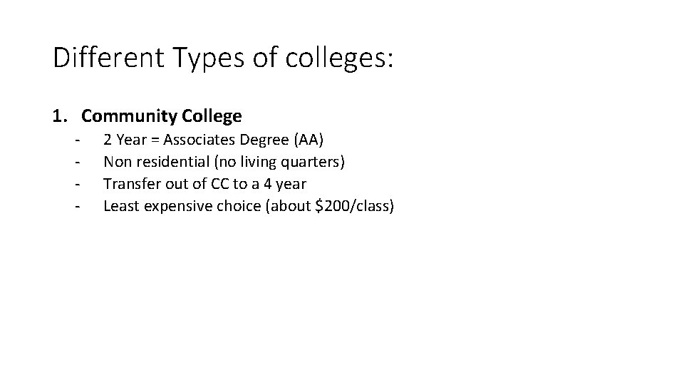 Different Types of colleges: 1. Community College - 2 Year = Associates Degree (AA) Different Types of colleges: 1. Community College - 2 Year = Associates Degree (AA)