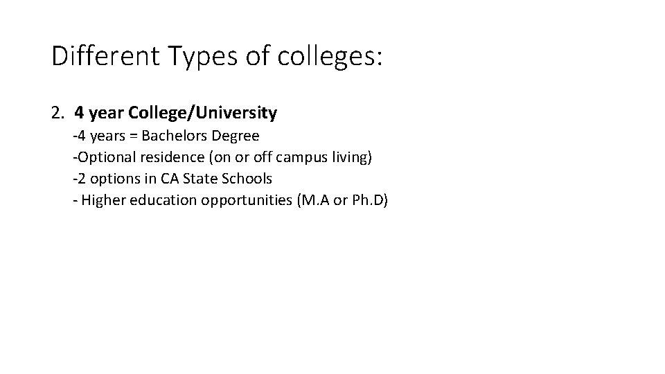 Different Types of colleges: 2. 4 year College/University -4 years = Bachelors Degree -Optional Different Types of colleges: 2. 4 year College/University -4 years = Bachelors Degree -Optional