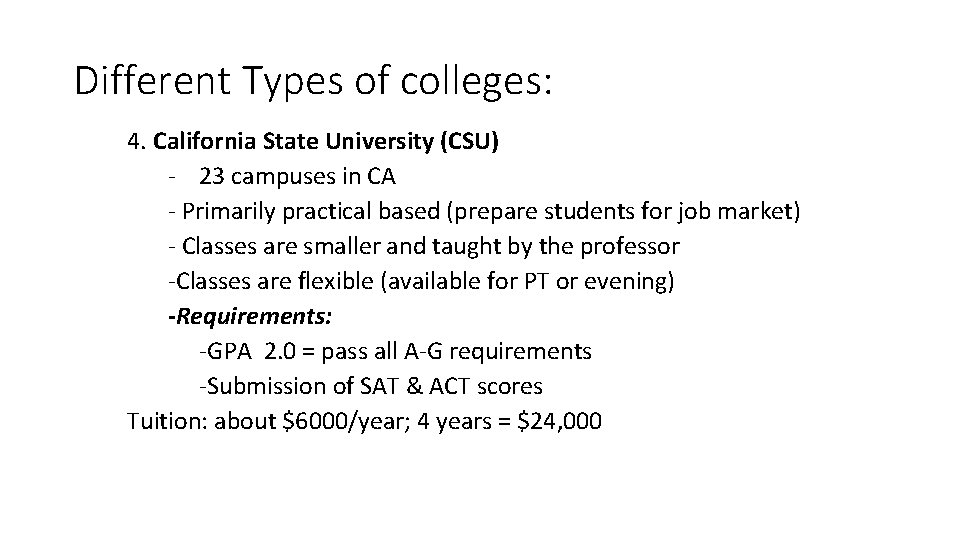 Different Types of colleges: 4. California State University (CSU) - 23 campuses in CA Different Types of colleges: 4. California State University (CSU) - 23 campuses in CA