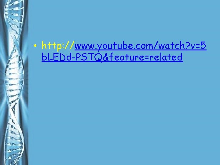  • http: //www. youtube. com/watch? v=5 b. LEDd-PSTQ&feature=related 