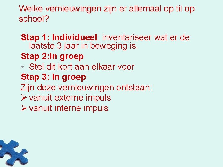 Welke vernieuwingen zijn er allemaal op til op school? Stap 1: Individueel: inventariseer wat