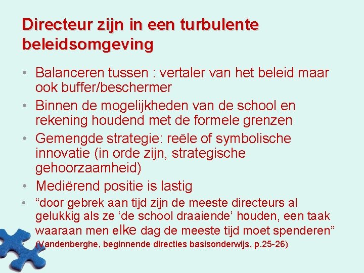 Directeur zijn in een turbulente beleidsomgeving • Balanceren tussen : vertaler van het beleid