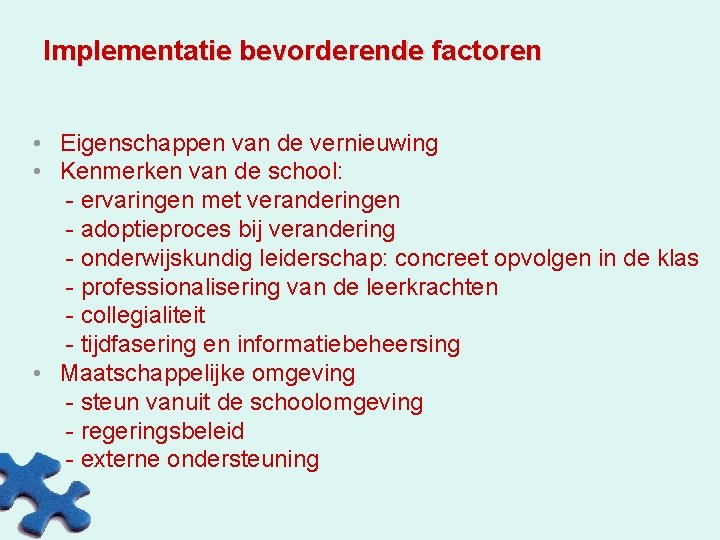 Implementatie bevorderende factoren • Eigenschappen van de vernieuwing • Kenmerken van de school: -