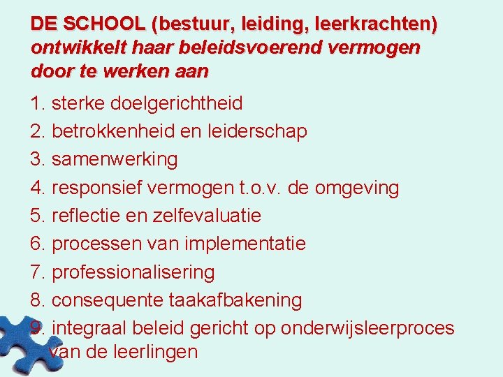 DE SCHOOL (bestuur, leiding, leerkrachten) ontwikkelt haar beleidsvoerend vermogen door te werken aan 1.