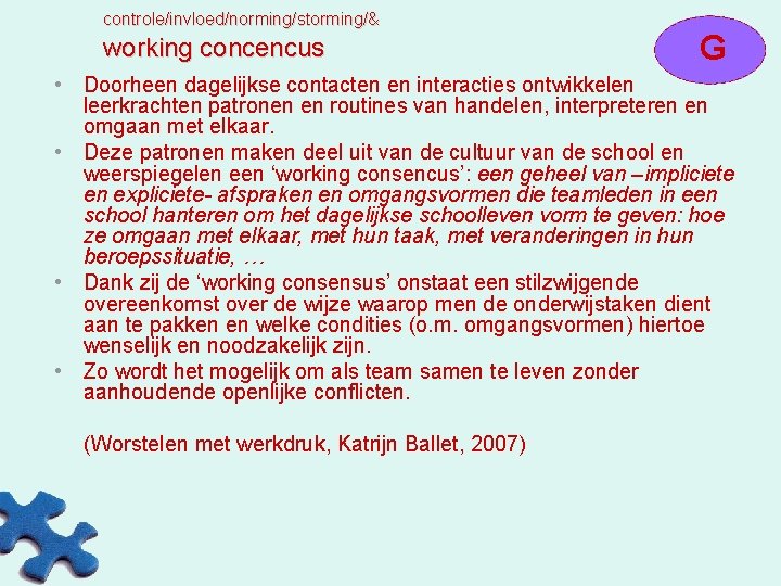 controle/invloed/norming/storming/& working concencus G • Doorheen dagelijkse contacten en interacties ontwikkelen leerkrachten patronen en