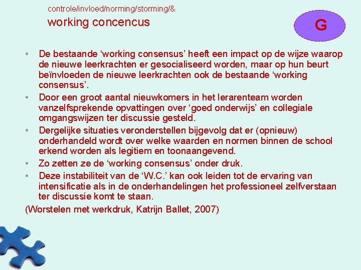 controle/invloed/norming/storming/& working concencus • G De bestaande ‘working consensus’ heeft een impact op de