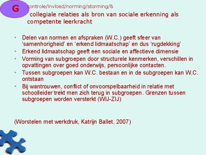 G controle/invloed/norming/storming/& collegiale relaties als bron van sociale erkenning als competente leerkracht • Delen