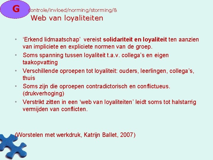 G controle/invloed/norming/storming/& Web van loyaliteiten • ‘Erkend lidmaatschap’ vereist solidariteit en loyaliteit ten aanzien