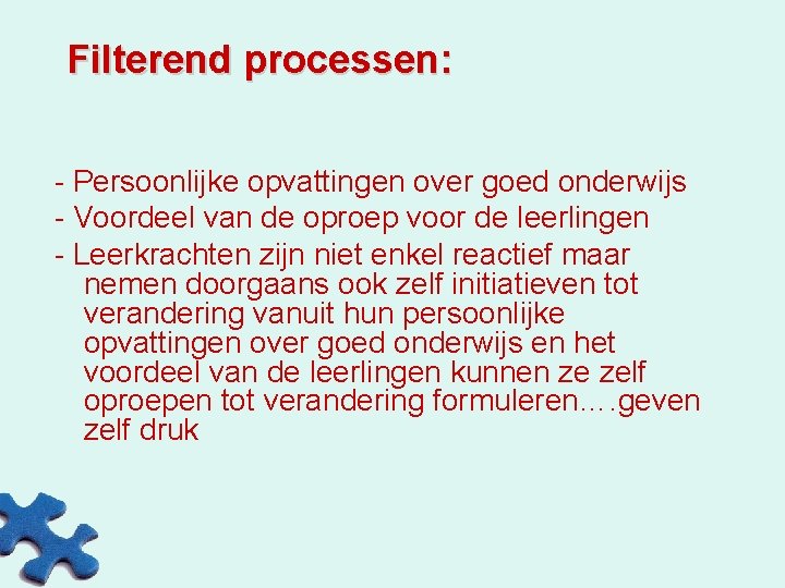 Filterend processen: - Persoonlijke opvattingen over goed onderwijs - Voordeel van de oproep voor